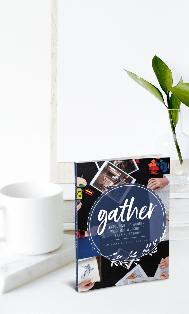 Gather: Exploring the Wonder, Wisdom & Worship of Learning at Home - Homeschool Better Together