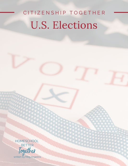 Citizenship Together - US Elections - Homeschool Better Together