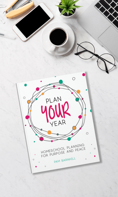 Plan Your Year: Homeschool Planning for Purpose and Peace - Homeschool Better Together